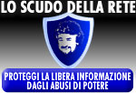 LO SCUDO DELLA RETE - Proteggi la libera informazione dagli abusi di potere