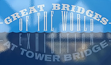 Great Bridges of the World at Tower Bridge Exhibition